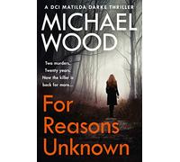 For Reasons Unknown: A gripping crime debut that keeps you guessing until the last page (DCI Matilda Darke, Book 1)