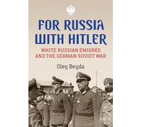 For Russia With Hitler: White Russian Émigrés and the German-soviet War
