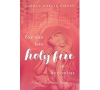 For She Has Holy Fire In Her Veins