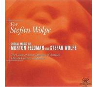 For Stefan Wolpe : Choral Music By Morton Felman Et Stefan Wolpe