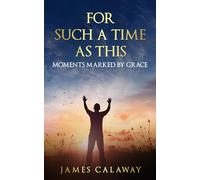 FOR SUCH A TIME AS THIS: MOMENTS MARKED BY GRACE