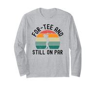 for-Tee and Still on par Funny Golfer 40th Birthday Humour Manche Longue