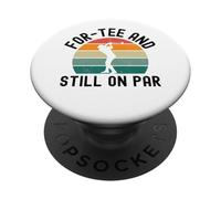 for-Tee and Still on par Funny Golfer 40th Birthday Humour PopSockets PopGrip Adhésif