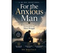 For the Anxious Man: 90 Days of Scripture, Prayer, and Strength for the Silent Struggle
