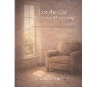 For the Cat Who Changed Everything: A Warm, Story-Focused Memorial Keepsake