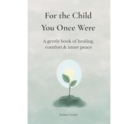 For the Child You Once Were: A Gentle Book of Healing, Comfort & Inner Peace
