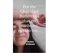 For the Chocolate Buttercups that get sunburnt next to me...