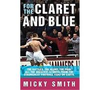 For the Claret and Blue Micky Smith (Auteur)