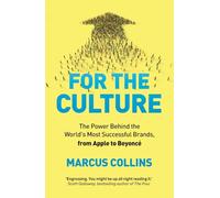 For the Culture: The Power Behind the World's Most Successful Brands, from Apple to Beyoncé