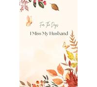 For The Days I Miss My Husband : A Grief Journal