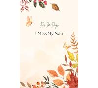 For The Days I Miss My Nan Grief Journal: Grief Self Help. Loss of grandparent.
