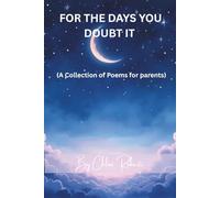 For The Days You Doubt It: A Collection Of Poems For Parents