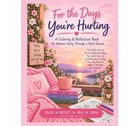 For the Days You’re Hurting: A Coloring & Reflection Book for Women Going Through a Hard Season