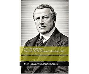 For The Defence: The Life Of Sir Edward Marshall Hall