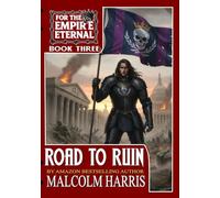 For The Empire Eternal: Book 3: Road to Ruin