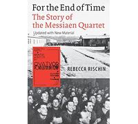 For the End of Time: The Story of the Messiaen Quartet