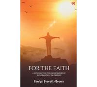 For The Faith A Story Of The Young Pioneers Of Reformation In Oxford
