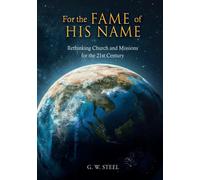For The Fame Of His Name: Rethinking Church And Missions For The 21st Century