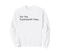 for The Fuckteenth Time Sign I Don't Know I Just Work Here Sweatshirt