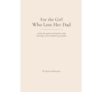 For the Girl Who Lost Her Dad: Poems for Daughters Grieving Their Fathers and Learning to Live After Loss