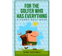 For the Golfer Who Has Everything: A Funny Golf Book