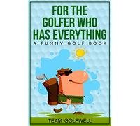 For the Golfer Who Has Everything: A Funny Golf Book