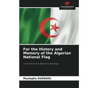 For the History and Memory of the Algerian National Flag: a contribution to Algerian vexillology