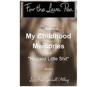 For The Lava Pea" -Childhood Memories As A Rugged Little Shit