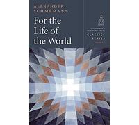 For the Life of the World: Sacraments and Orthodoxy