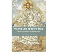 For The Life Of The World: Toward a Social Ethos of the Orthodox Church