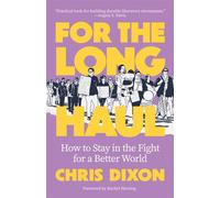 For the Long Haul How to Stay in the Fight for a Better World - Chris Dixon - Ak Press - ebook (ePub) - Livre