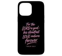 for The Lord is Good His Love Endures Forever Psaum 100:5 Coque pour iPhone 13 Pro Max