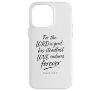 for The Lord is Good His Love Endures Forever Psaum 100:5 Coque pour iPhone 14 Pro Max
