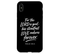 for The Lord is Good His Love Endures Forever Psaum 100:5 Coque pour iPhone XS Max