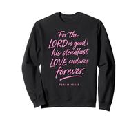 for The Lord is Good His Love Endures Forever Psaum 100:5 Sweatshirt