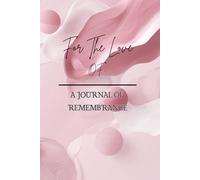 For The Love Of...A Journal Of Remembrance
