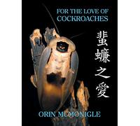 For the Love of Cockroaches: Husbandry, Biology, and History of Pet and Feeder Blattodea
