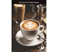 FOR THE LOVE OF COFFEE JOURNAL: START YOUR DAY WITH COFFEE AND A SMILE
