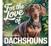 For The Love Of Dachshunds Calendar 2026: Celebrating the Fun and Loyalty of the Beloved Dachshund