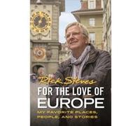 For the Love of Europe (First Edition): My Favorite Places, People, and Stories