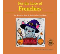 For the Love of Frenchies: An Autumn Signs & Smiles Coloring Book