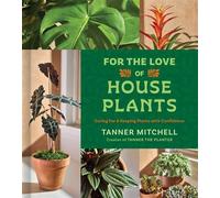 For the Love of Houseplants Caring for and Keeping Plants with Confidence - Tanner Mitchell - S&S/Simon Element - ebook (ePub) - Livre