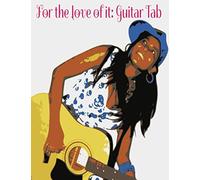 For The Love Of It: Guitar Tab: Blank Tab Paper For Guitar, Making A Music Tablature Journal Or Music Sheet Paper Notebook Filled With Blank Guitar Tab To Use As A Writing Notebook For A Beginner, Tut