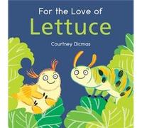 For the Love of Lettuce by Courtney Dicmas Courtney Dicmas (Auteur)