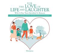 For The Love Of Life And Laughter With A Few Tears Sprinkled In Between
