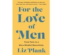For the Love of Men by Liz Plank Liz Plank (Auteur)