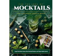 For the Love of Mocktails: The Ultimate Trivia Book for Adults: Large Print Brain Games, Best Mocktail Recipes, and Virgin Mojito Secrets