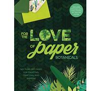 For the Love of Paper: Botanicals, Volume 3: 160 Tear-Off Pages for Creating, Crafting, and Sharing
