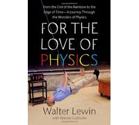 For the Love of Physics: From the End of the Rainbow to the Edge of Time - A Journey Through the Wonders of Physics