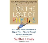 For the Love of Physics: From the End of the Rainbow to the Edge of Time - A Journey Through the Wonders of Physics by Lewin, Walter (2012) Paperback